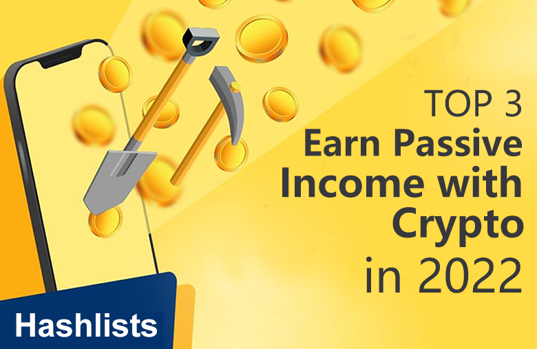 TOP 3 Earn Passive Income with Crypto in 2022